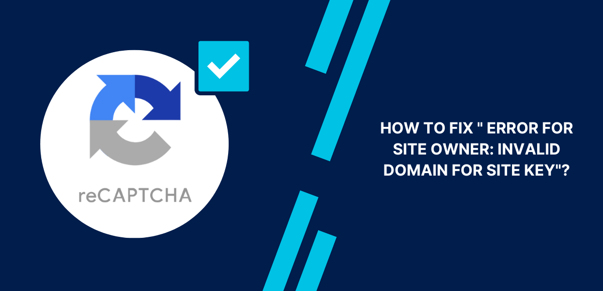 Error for Site Owner Invalid Domain for Site Key